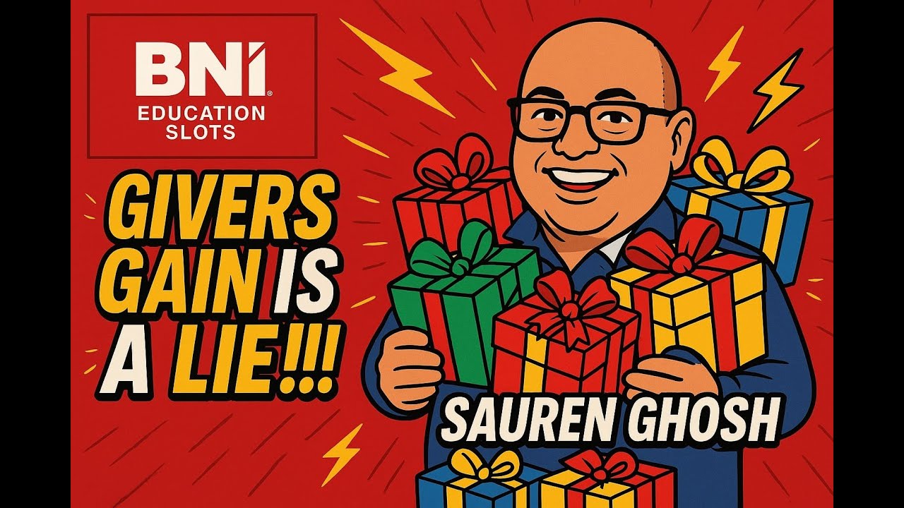 Givers Gain Is A LIE!!! | Sauren Ghosh | BNI Education Slots