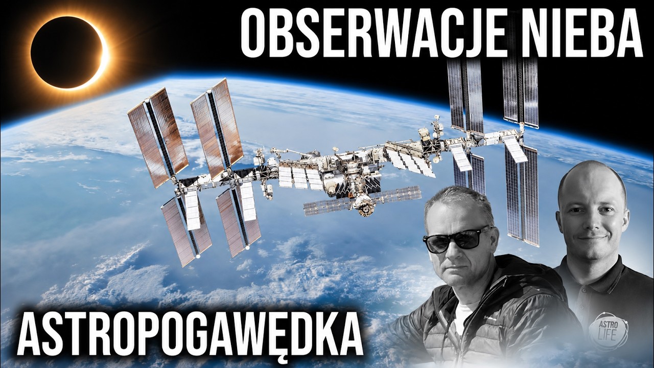 Miesiąc do Zaćmienia Słońca! Przeloty ISS i CSS (Tiangong). Obserwacje nieba. + dr Marcin G&oacute;rko