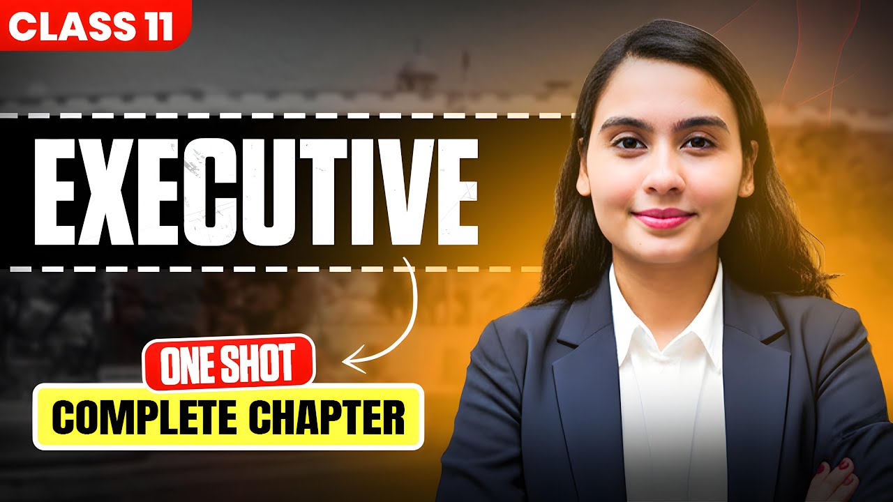 Class 11 Political Science Chapter 4 | Executive- Full Chapter Explanation
