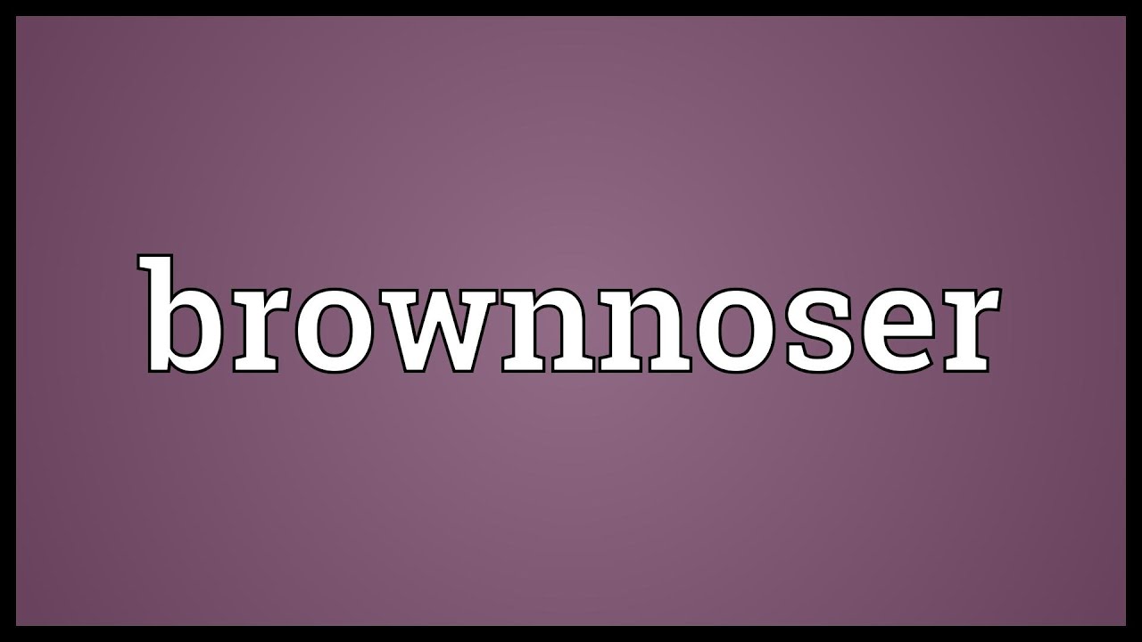 Brownnoser Meaning