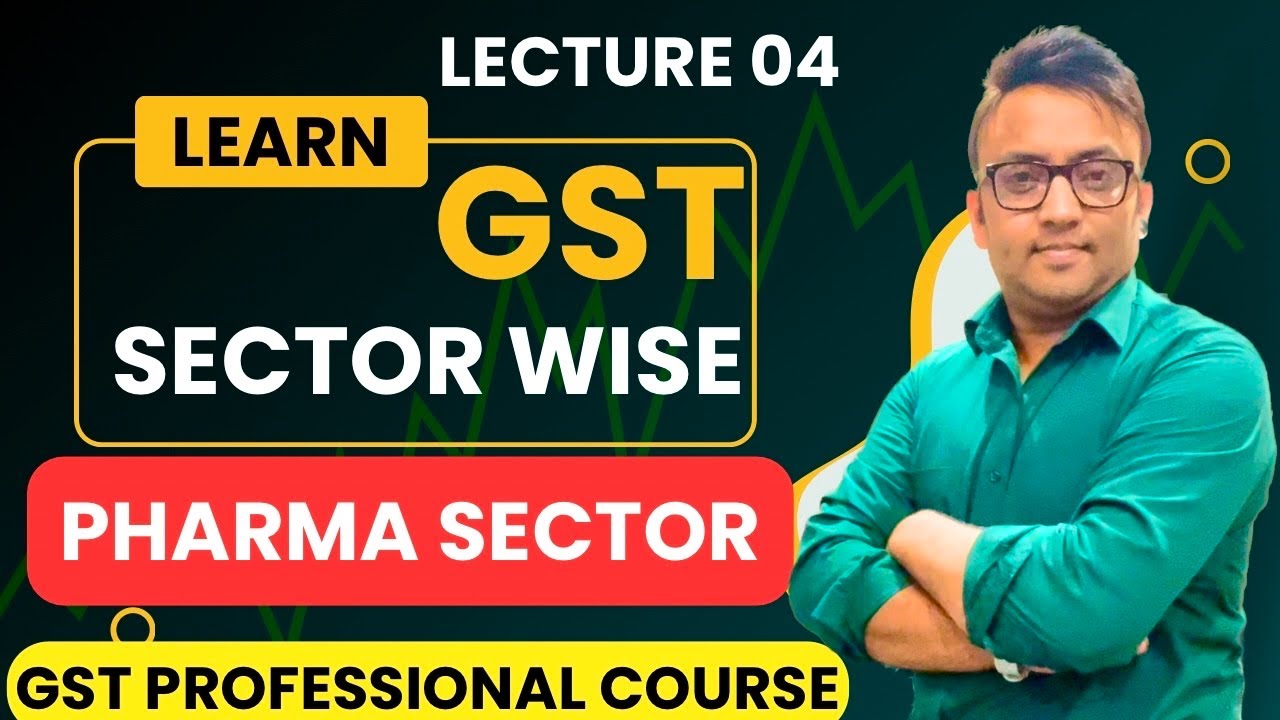 Pharma Sector पर GST कैसे लगता है ? GST Professional Course | Lecture 04