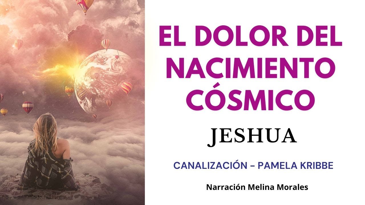 EL DOLOR DEL NACIMIENTO CÓSMICO🌠💗 Mensaje de Jeshua 🦋 Canalización Pamela Kribbe