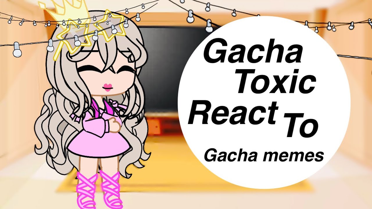 Gacha toxic react to gacha memes //•Bubbles•￼