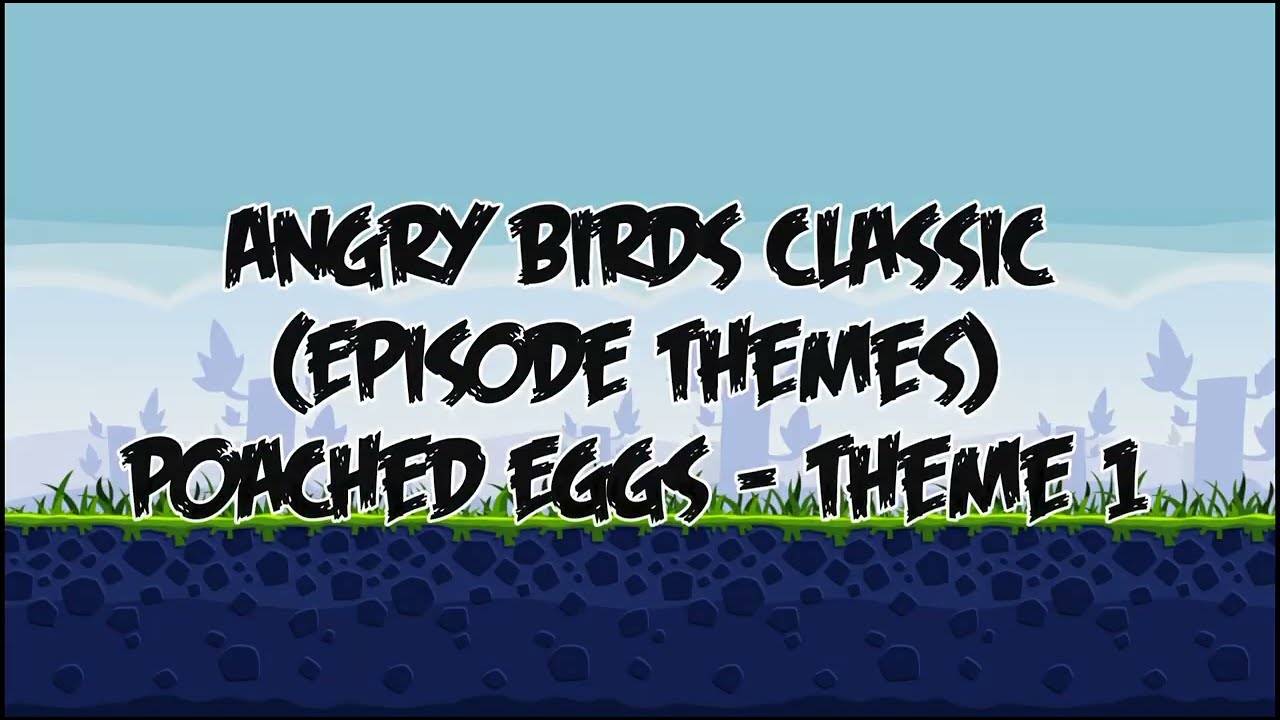 Angry Birds Classic: Episode Themes (Poached Eggs)