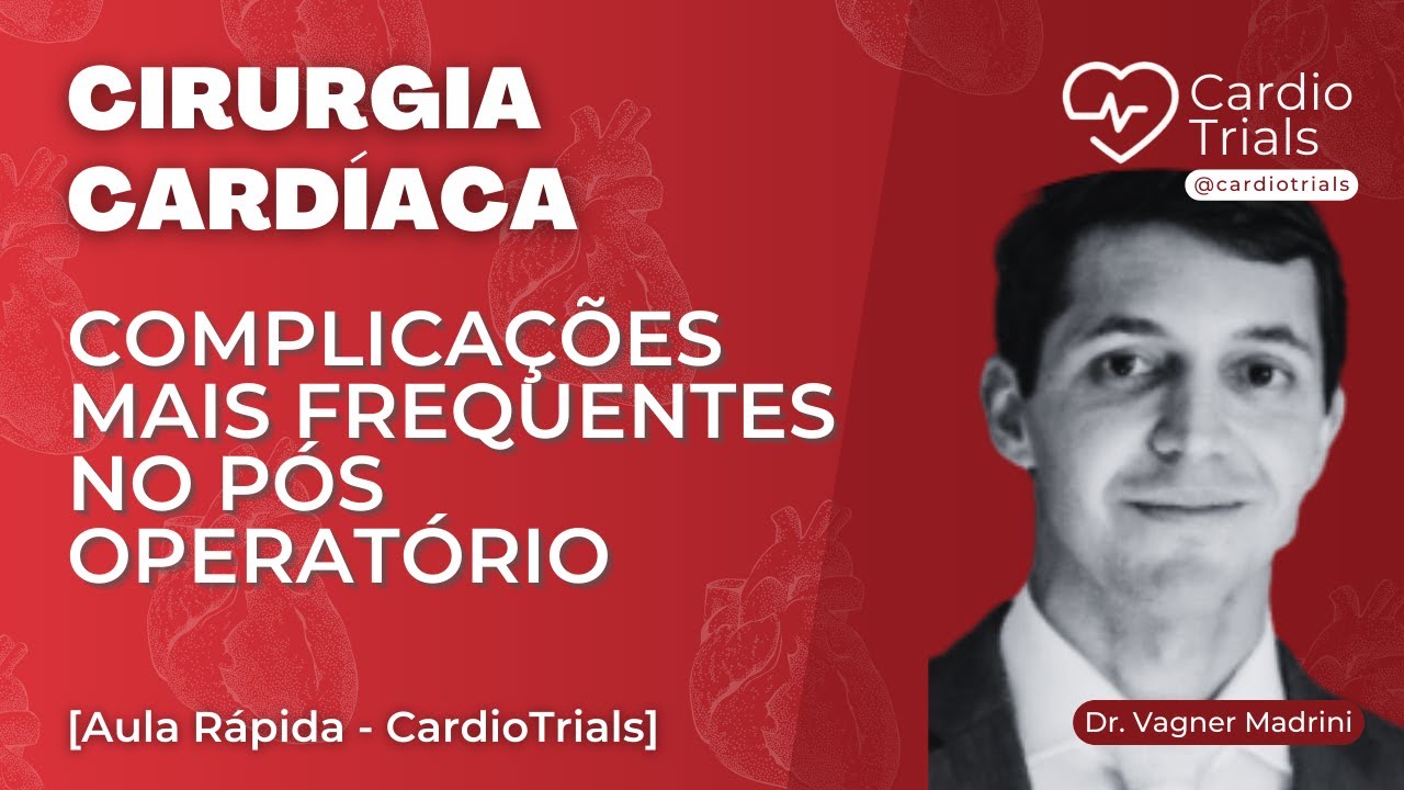CIRURGIA CARDÍACA: Complicações mais frequentes no pós-operatório de Cirurgia Cardíaca [ANÁLISE]