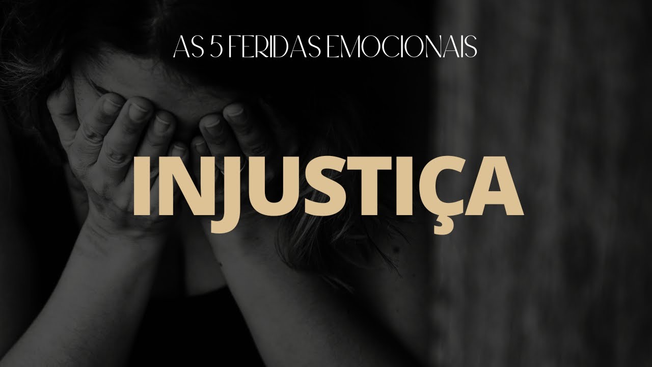 AULA 5 - FERIDA DA INJUSTIÇA #FERIDASEMOCIONAIS