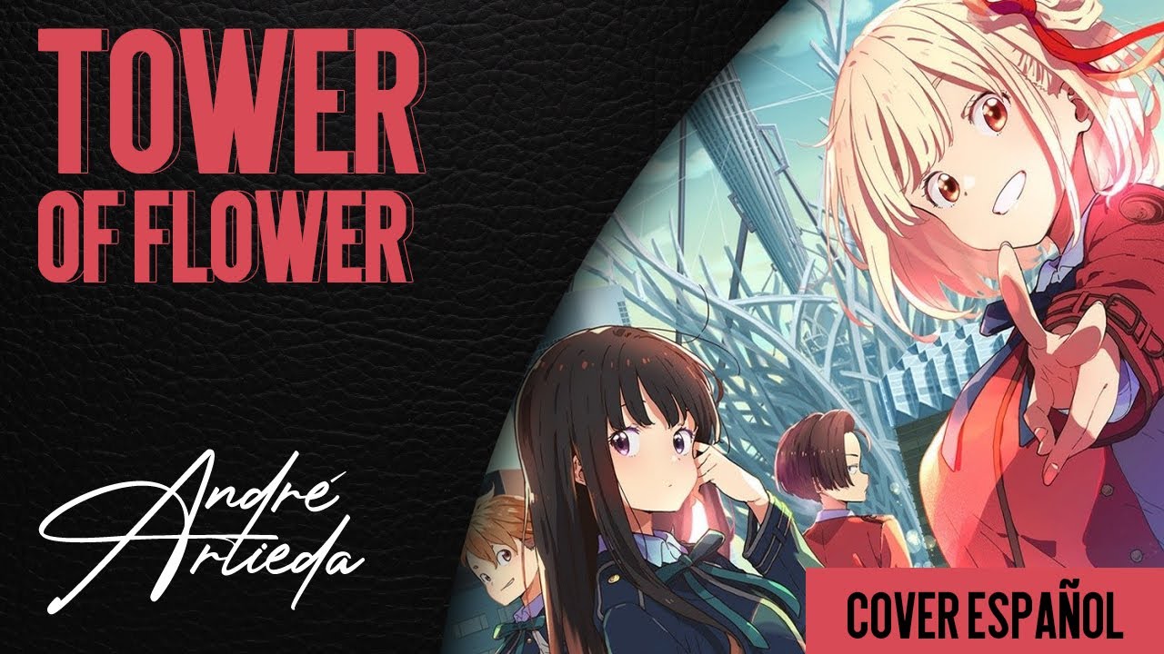Lycoris Recoil ED 1 | TOWER OF FLOWER | André - A! (Cover Español Latino)