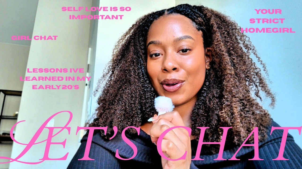 Let's Chat| Lessons I’ve Learned in my early 20’s Consistency +Self-Love + Girl Chat