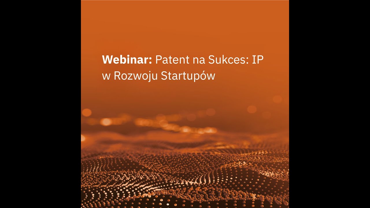 Webinar: Patent na Sukces  IP w Rozwoju Startupów
