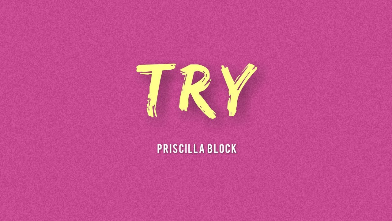 Priscilla Block - Try (Lyrics)