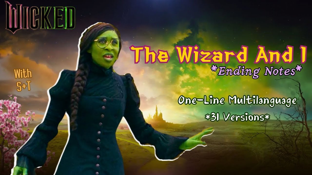 Wicked - 𝐓𝐡𝐞 𝐖𝐢𝐳𝐚𝐫𝐝 𝐚𝐧𝐝 𝐈 *Ending Notes* (One-Line Multilanguage) w/S+T
