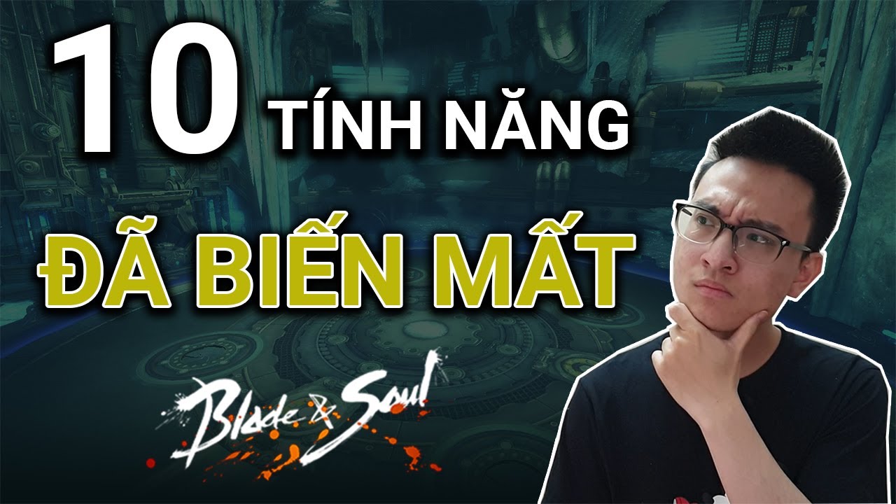 10 TÍNH NĂNG ĐÃ BIẾN MẤT TRONG BLADE AND SOUL VN | Misu Gaming