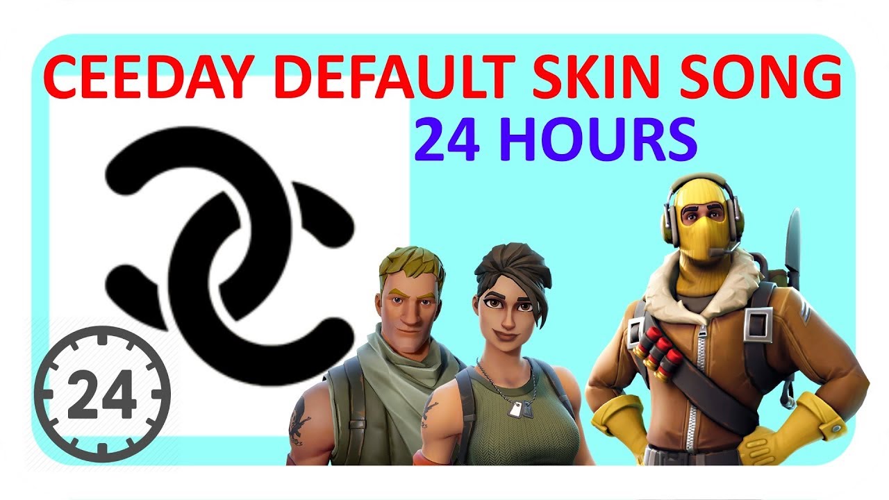 CEEDAY DEFAULT SKIN SONG [24 HOURS]