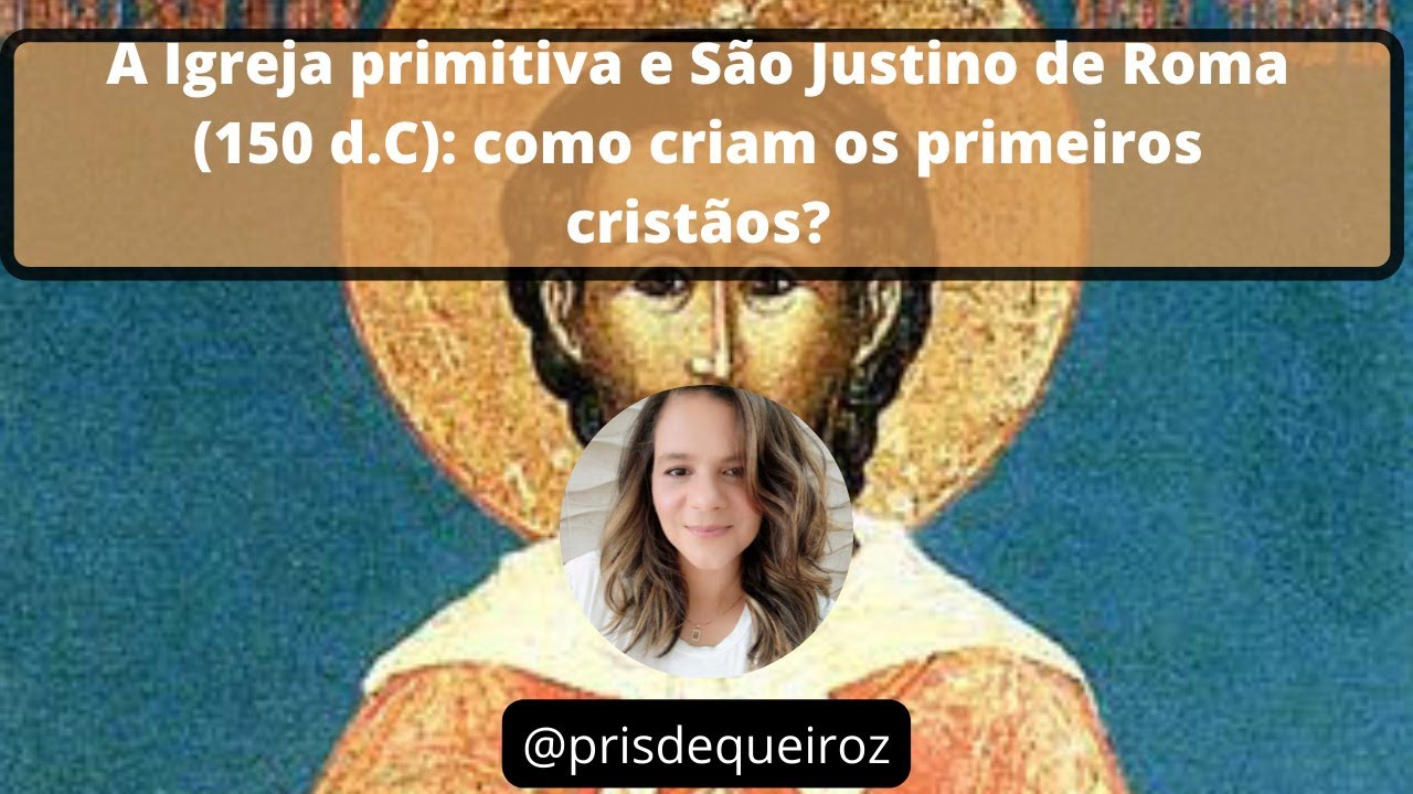 #patristica São Justino de Roma e a igreja primitiva: a doutrina cristã do século II