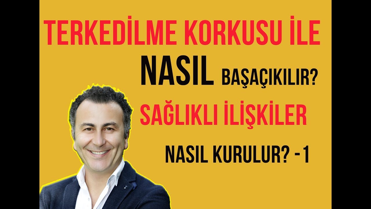 Sağlıklı İlişkiler - 1 / Terkedilme Korkusu Nedir? / Video 45