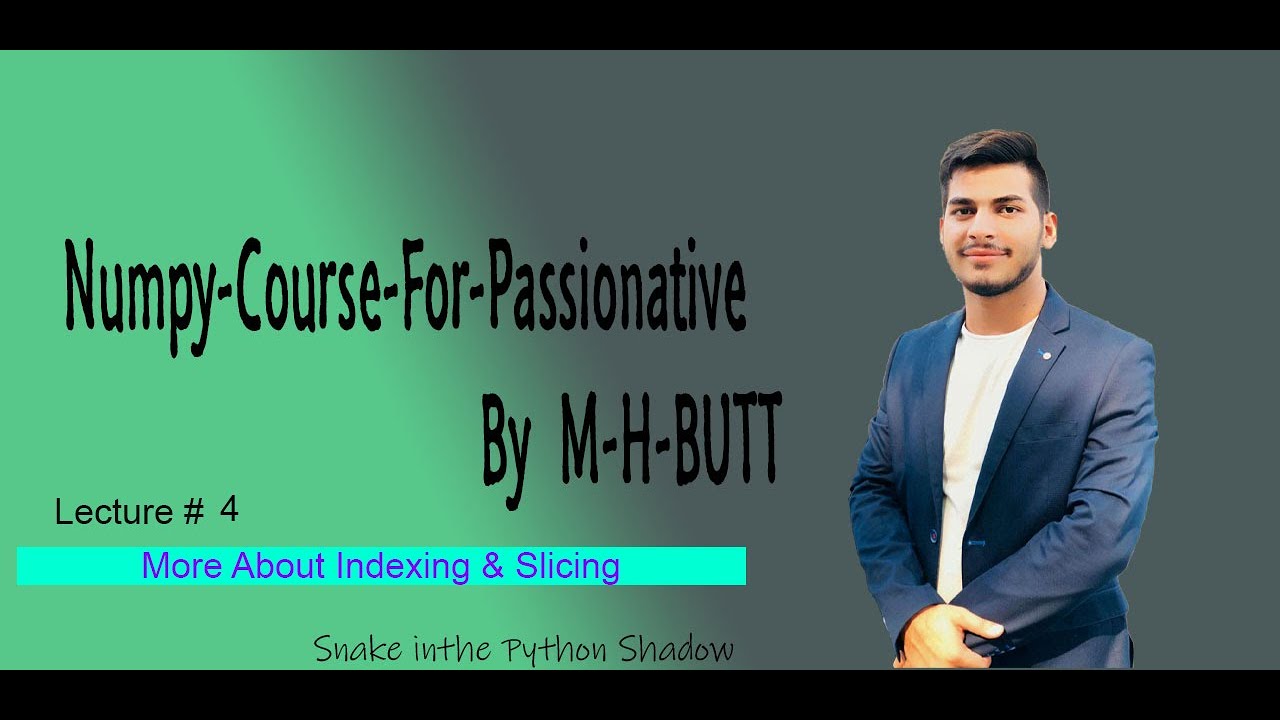 Lecture # 4 | More About Indexing  and Slicing on Numpy-Array ? | By M-H-BUTT