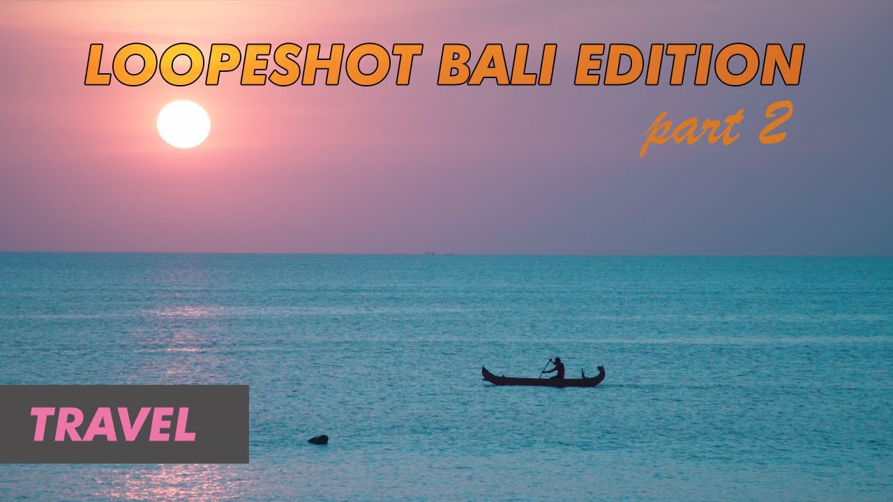 Bali Edition Part 2 | Travel | LoopeShot