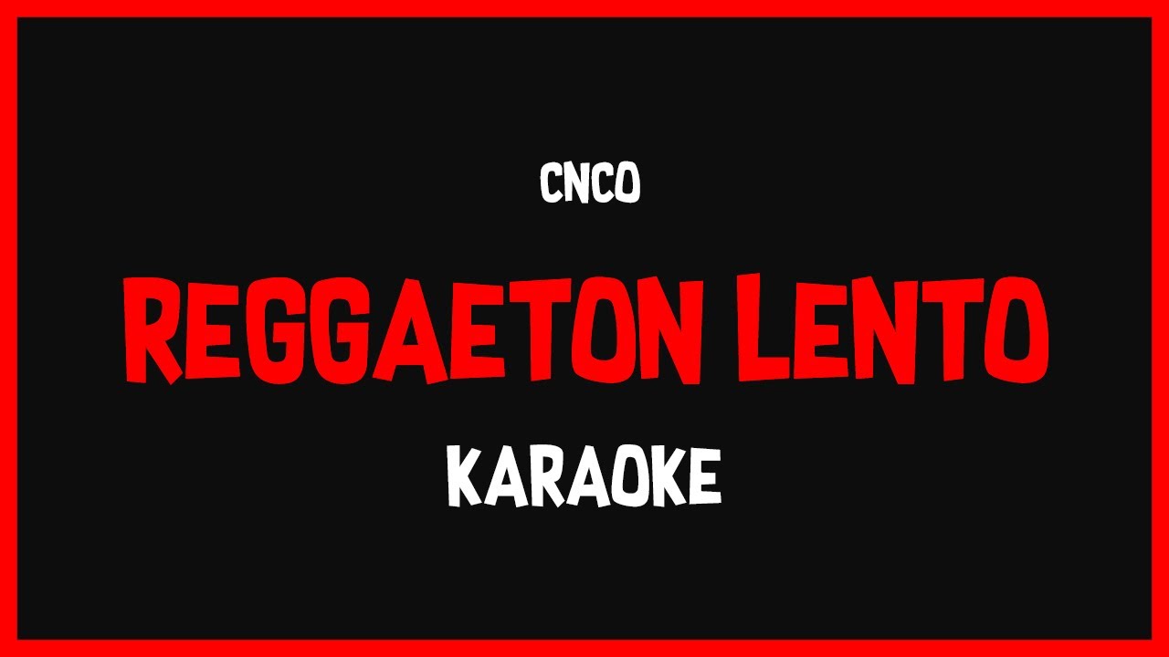 Karaoke: CNCO - Reggaeton Lento (Bailemos) 🎤🎶