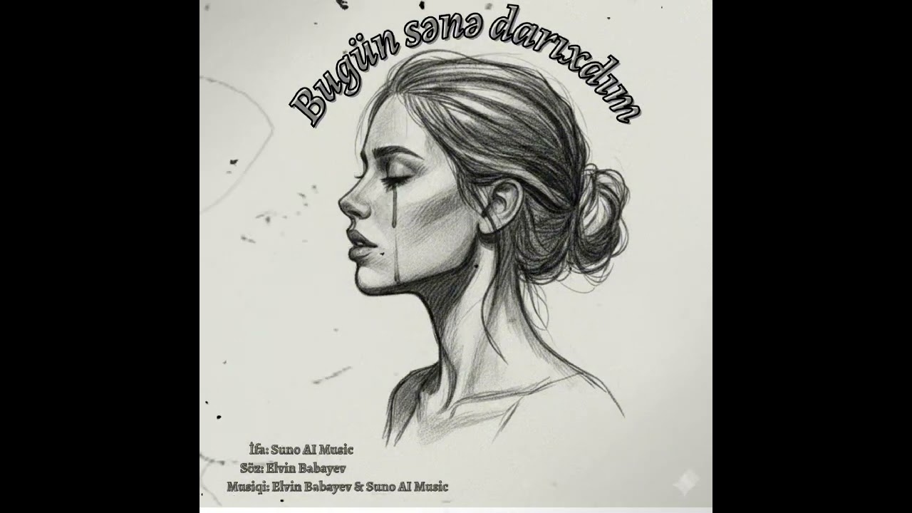 Bugün sənə darıxdım - (Söz: Elvin Babayev, Musiqi: Elvin Babayev & Suno AI, İfa: Suno AI)