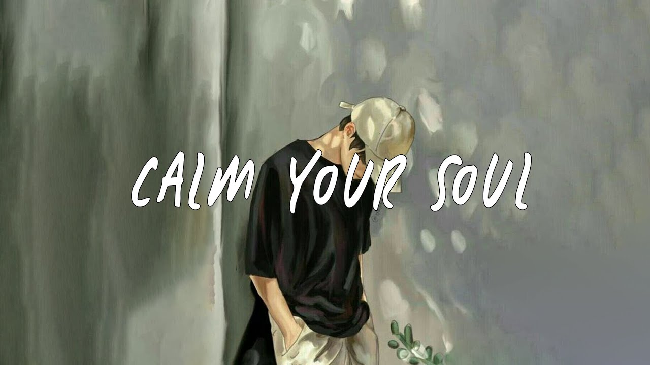 Calm your soul ~ a playlist lofi for study, relax, stress relief, sleep