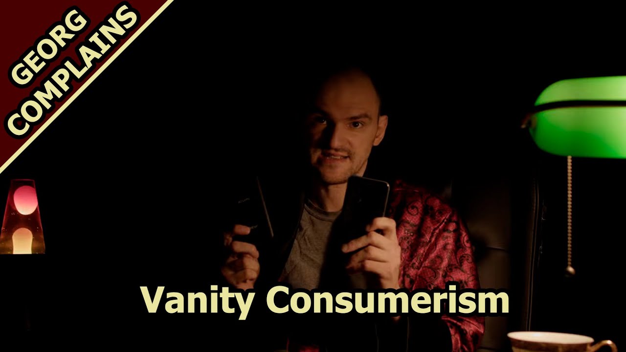 Georg Complains: Vanity Consumerism
