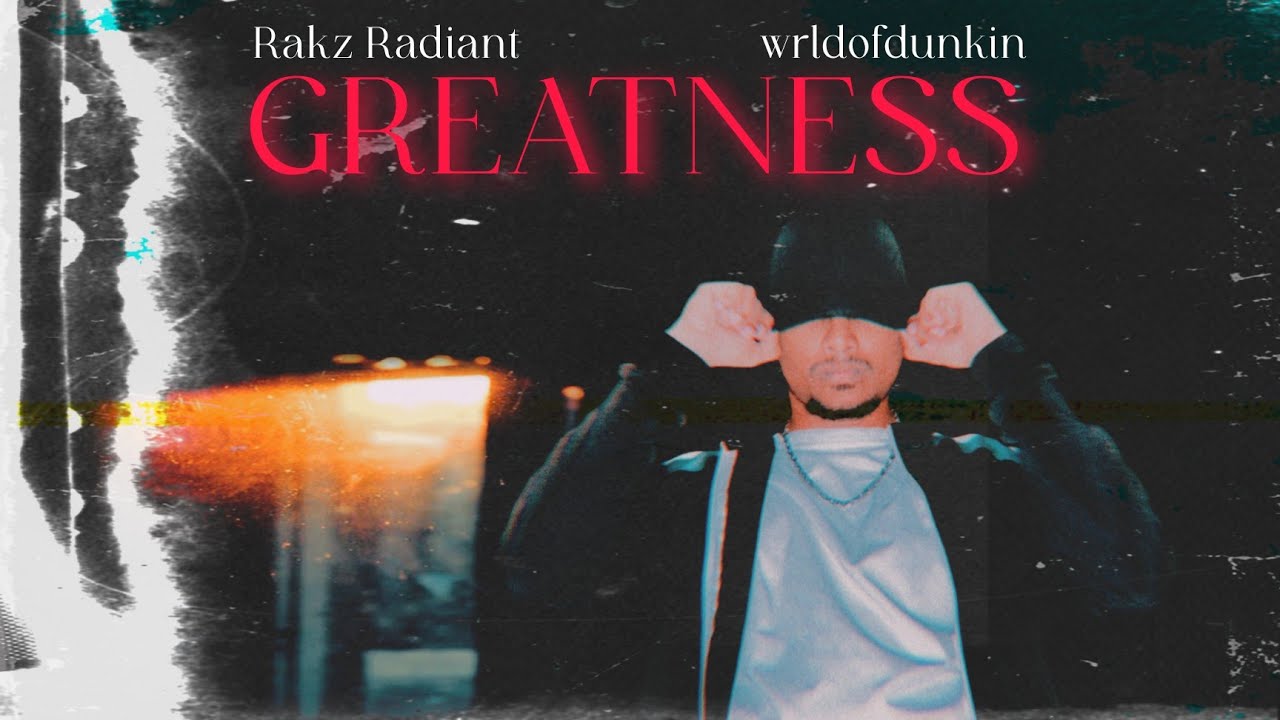 Rakz Radiant - GREATNESS (Prod. by wrldofdunkin)