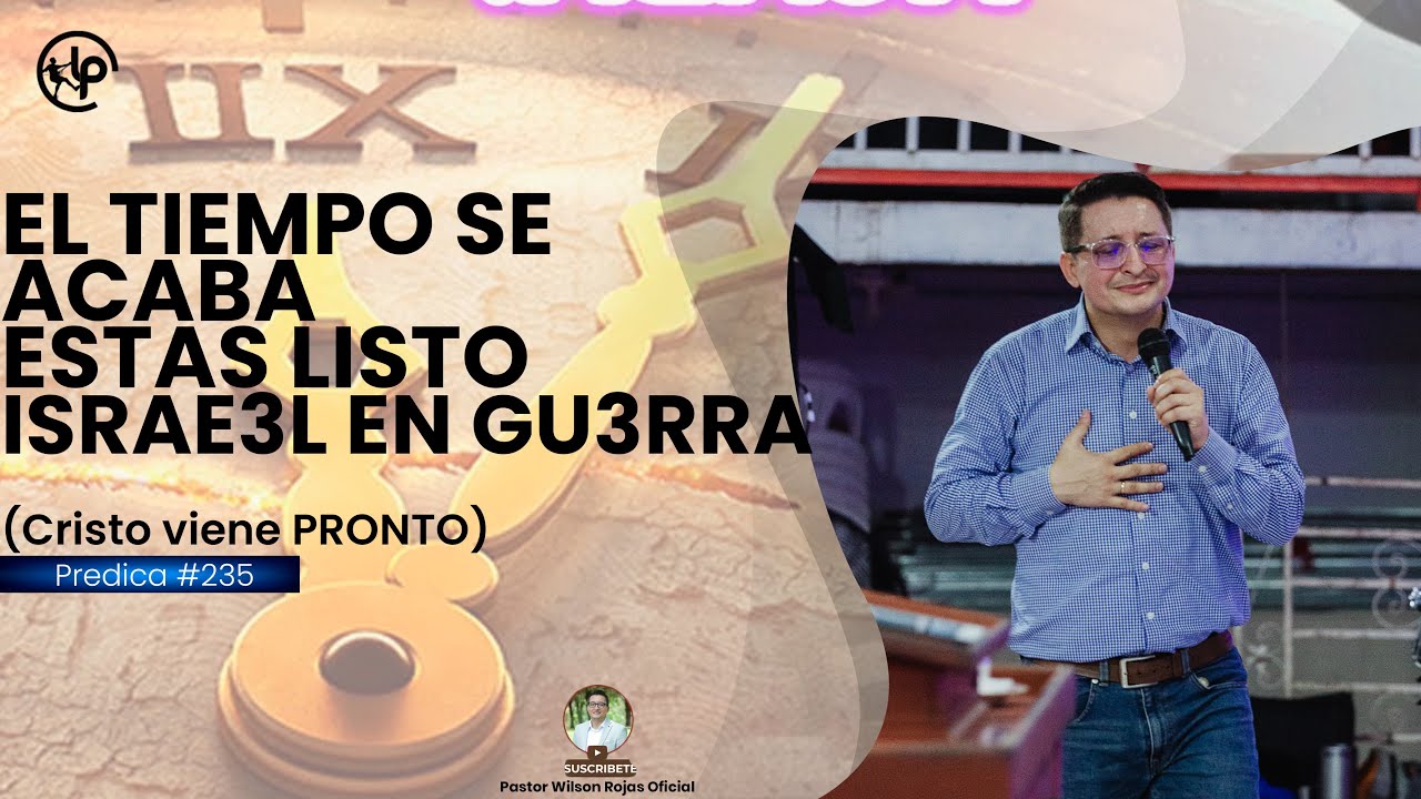 El TIEMPO SE ACABA/ Cristo VIENE PRONTO /Israel en GU3RRA/-Pastor Wilson Rojas #235