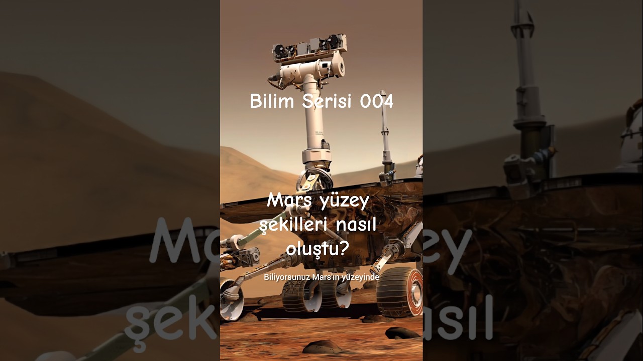 Bilim Serisi 004: Mars y&uuml;zey şekilleri nasıl oluştu?