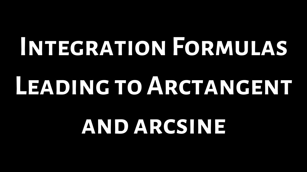 Integration Formulas Leading to Arctangent and Arcsine