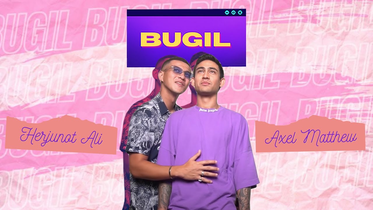 BUGIL #9 - HMM ADA APA YA DIANTARA AXEL MATTHEW & HERJUNOT ALI???