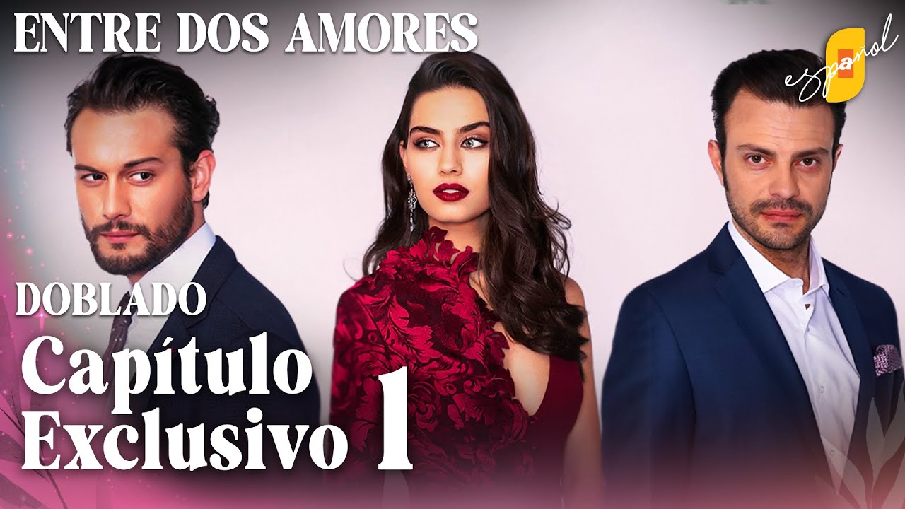Entre Dos Amores | İkisini de Sevdim - Capítulo Exclusivo 1 | Doblado al Español