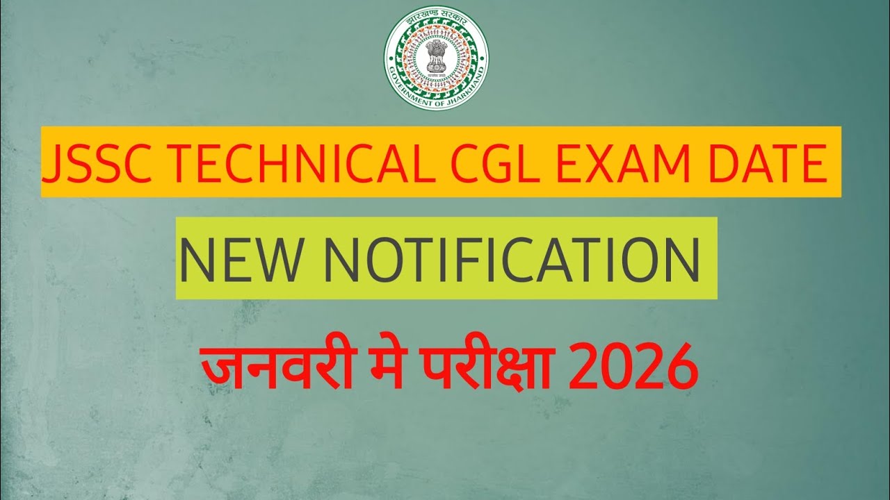 JSSC TECHNICAL CGL EXAM DATE II NEW NOTIFICATION 2025 II JSSC CGL