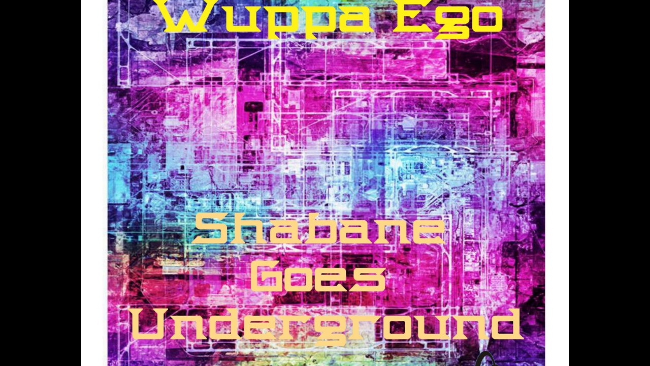 Wuppa Ego: Shabane Goes Underground