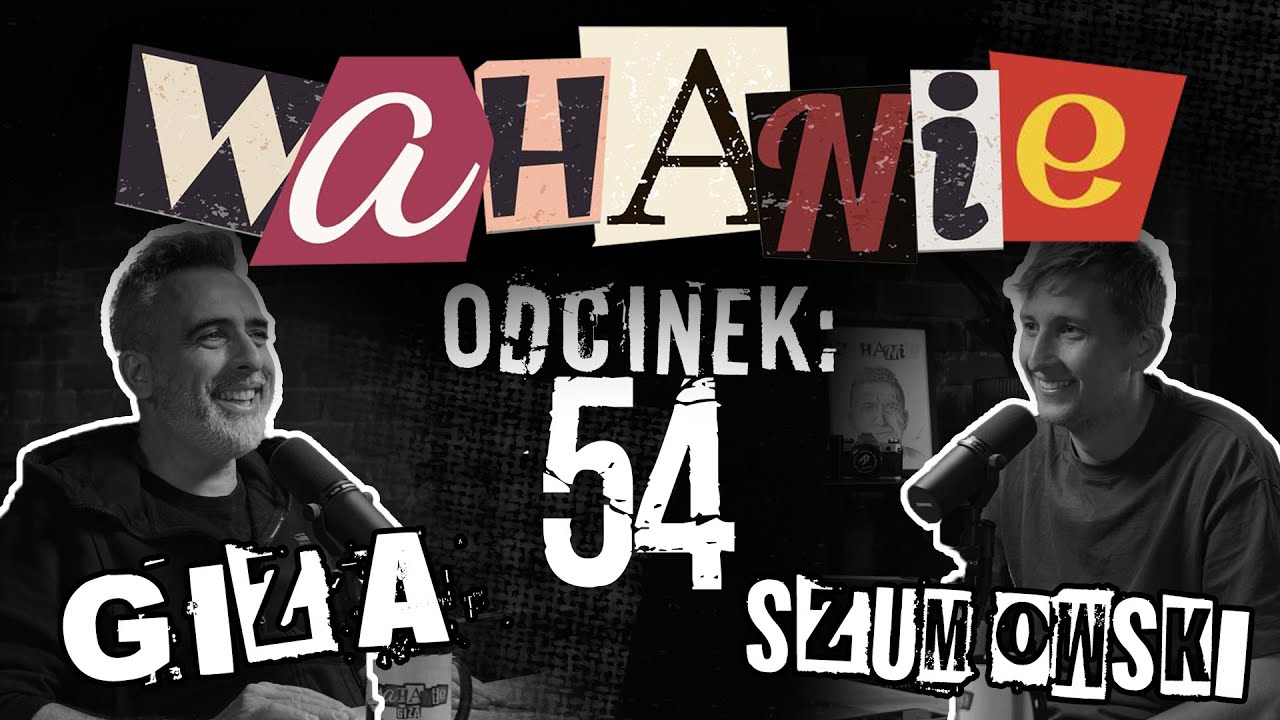 Wahanie podcast Szumowskiego i Gizy odc. 54