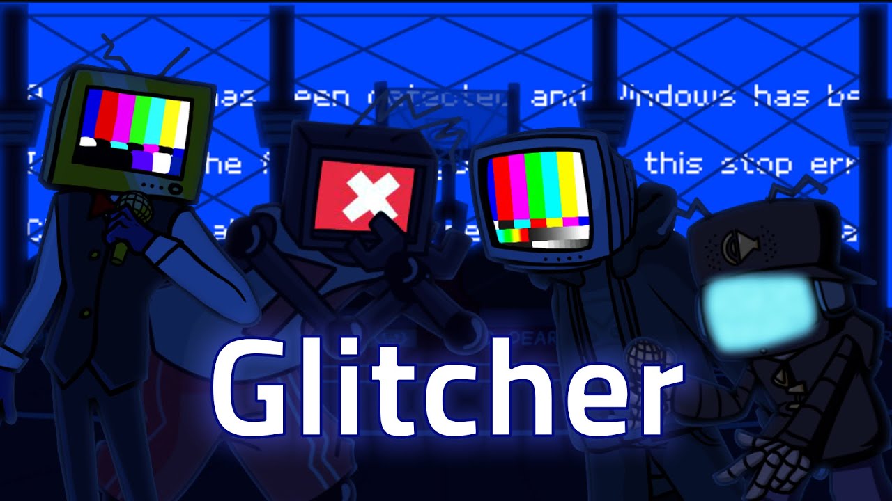 Glitcher but 4 TV heads sing it!