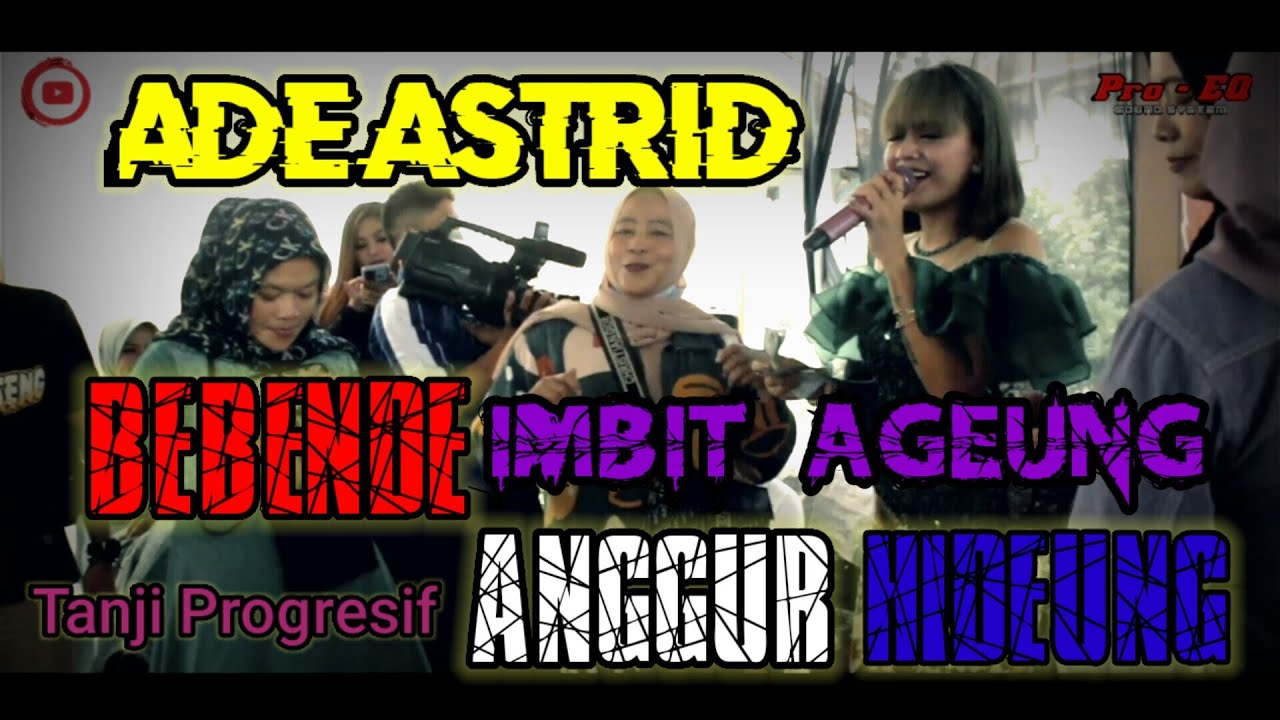 ADE ASTRID - BEBENDE x imbit ageung x ANGGUR HIDEUNG VERSI tanji progresif ||  FILY KURCACI LIVE