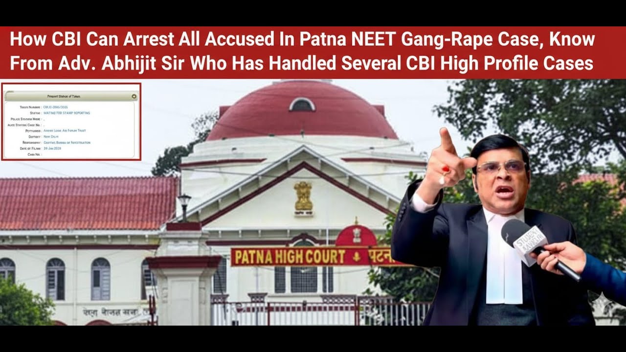 How CBI Can Arrest All Accused In Patna NEET-Gang Rape-Know From Adv. Abhijit Sir Handled CBI Cases