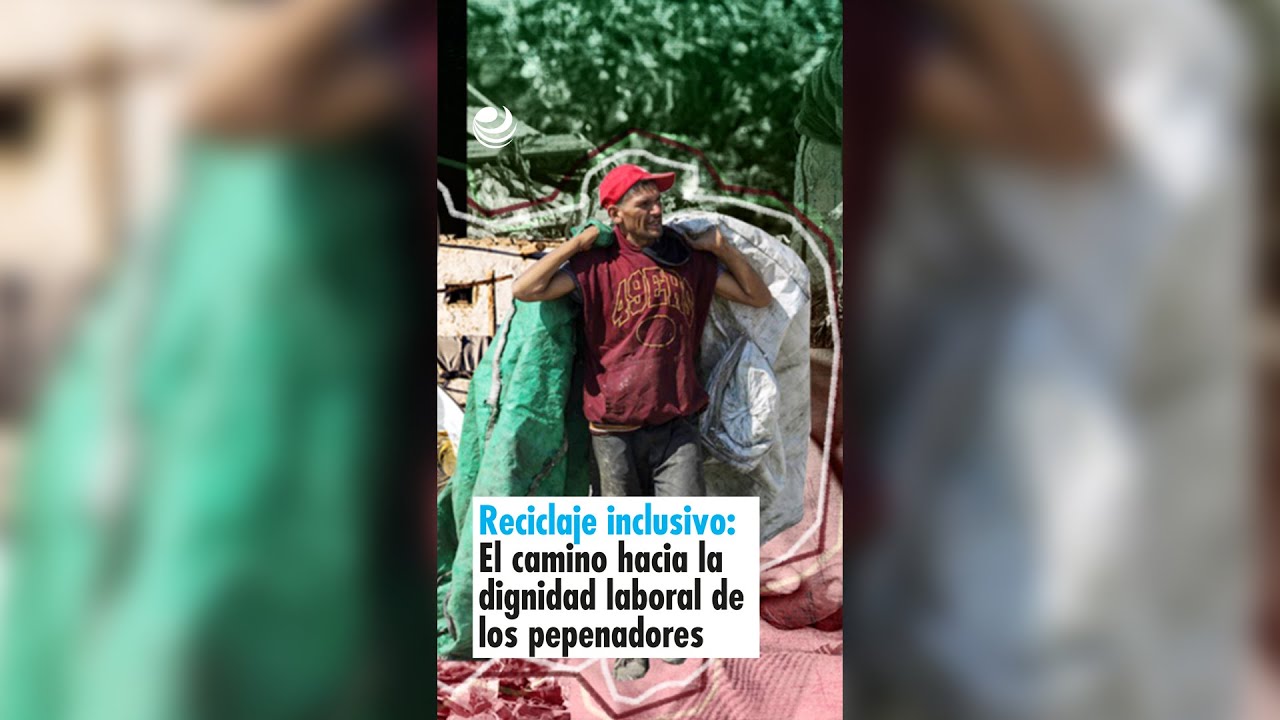 Reciclaje inclusivo: El camino hacia la dignidad laboral de los pepenadores