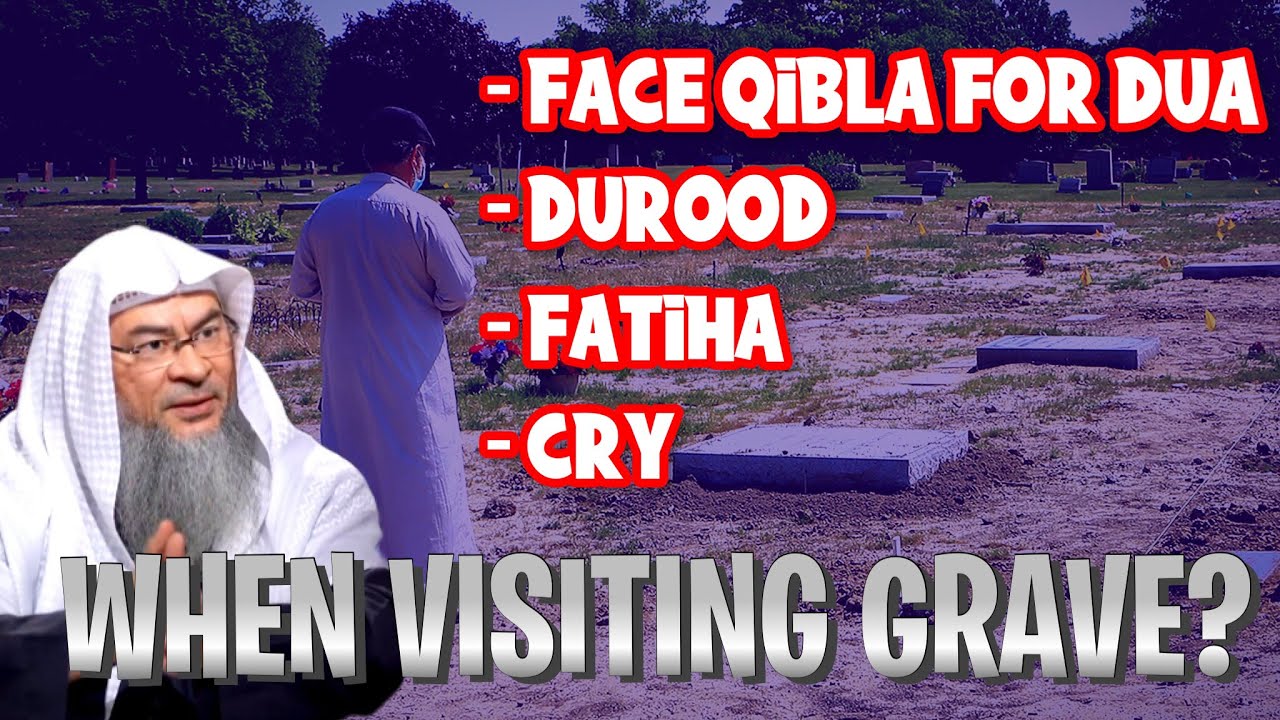 When visiting a grave, should we face Qibla for Dua, durood, read Fatiha, make dua in own language?