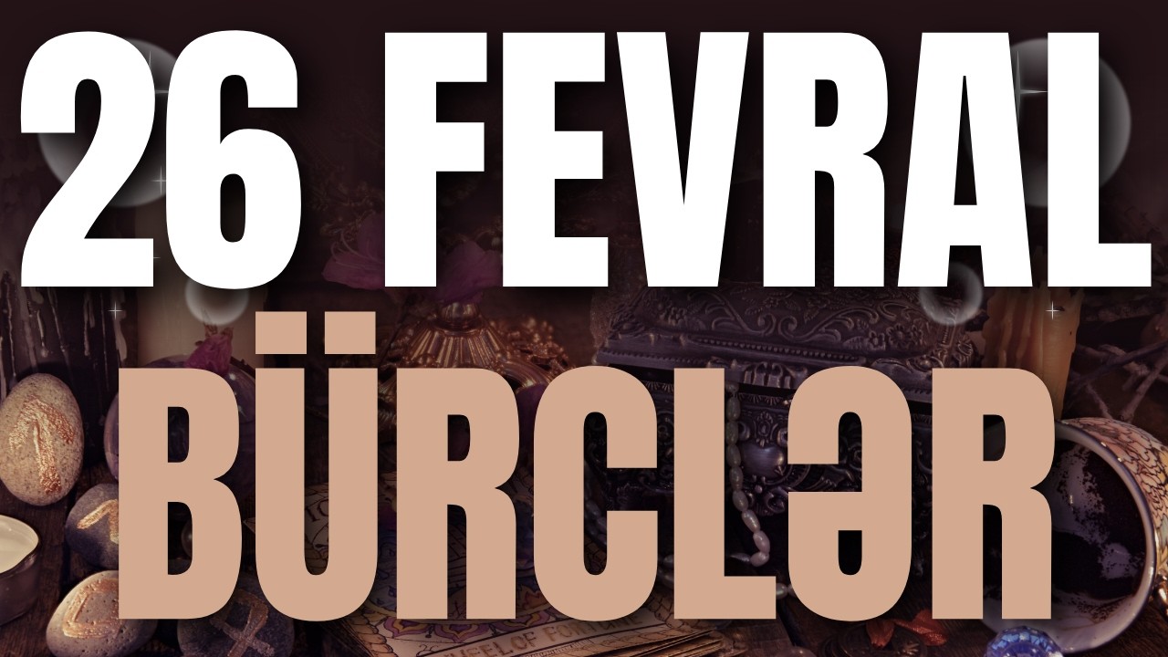 BÜRCLƏR - 26 FEVRAL 2026 | Günün Bürc Proqnozu 🔮