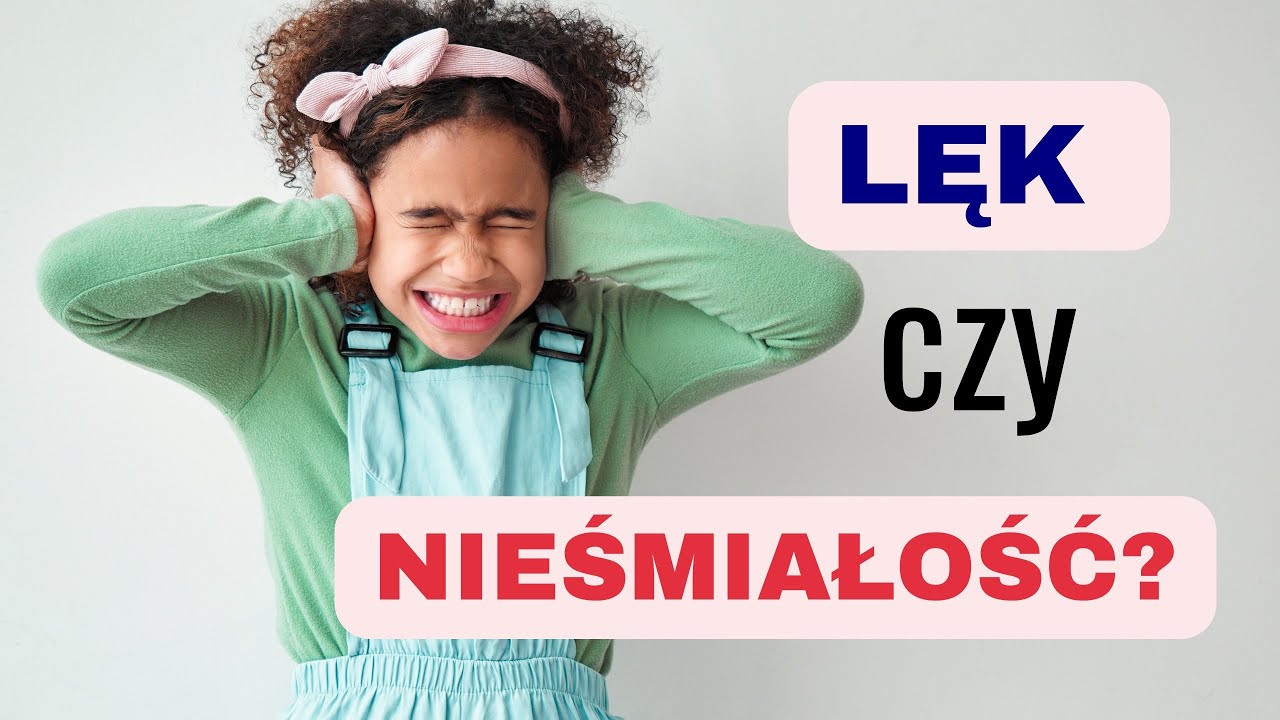 Nieśmiałość VS LĘK? Jak nie popełnić błędu w ocenie swojego dziecka