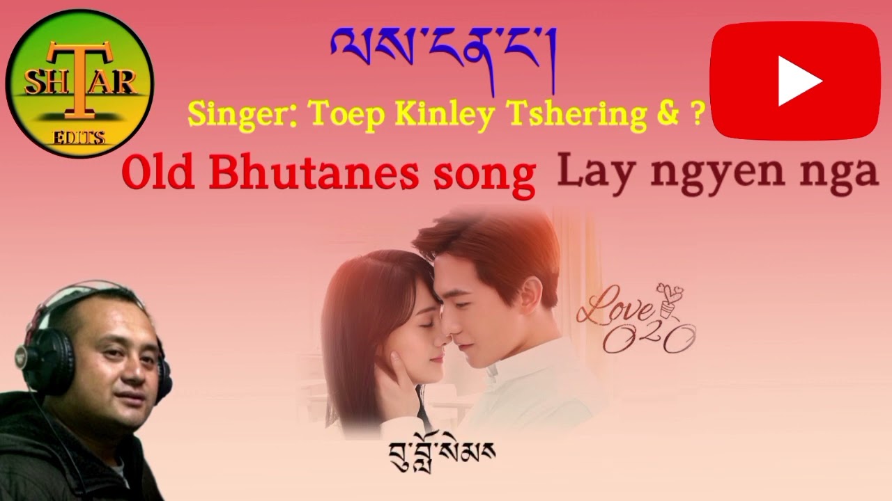 Old song : Lay ngyen nga by Toep kinley Tshering & ?. please subscribe my YouTube channel la