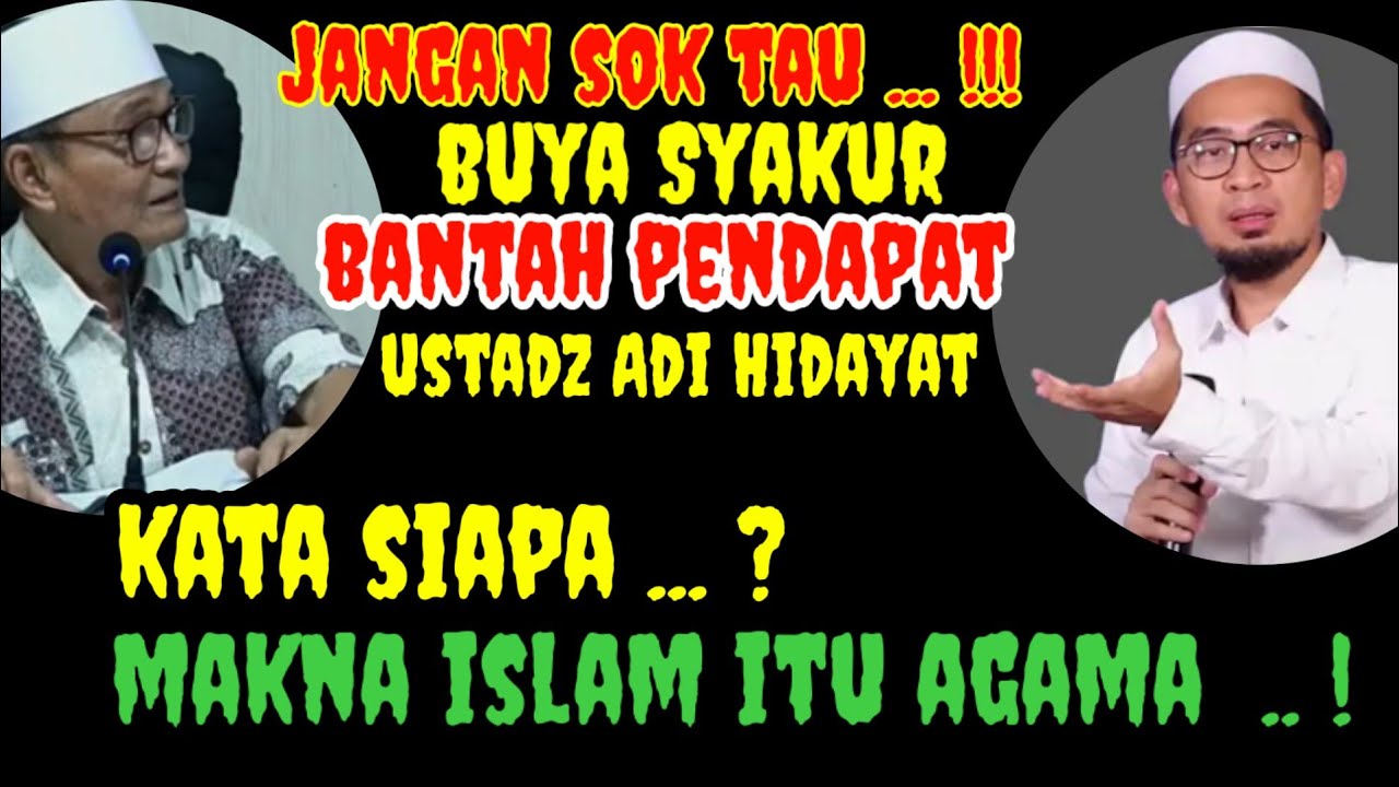 “Kata Siapa Islam Itu Agama !! Beda Pandangan Buya Syakur vs Ustadz Adi Hidayat”