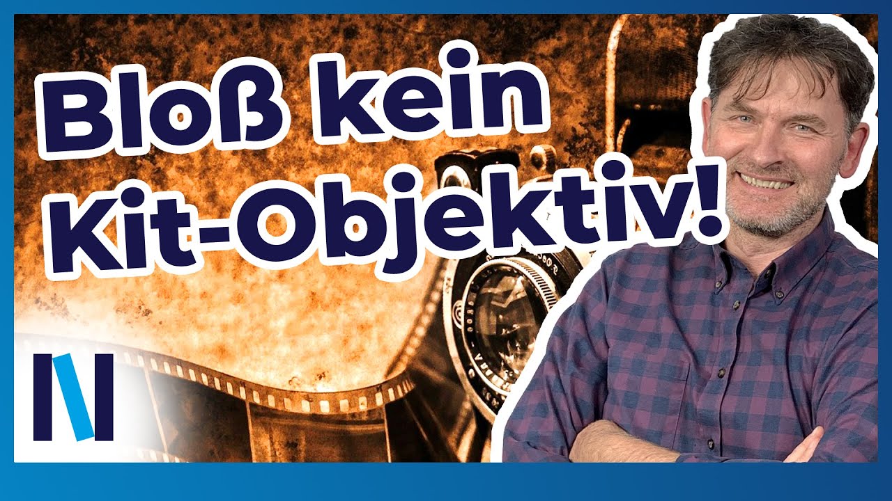 Kit-Objektive - Ja oder Nein? Hier bekommst Du eine objektive Objektivberatung vom Profi!