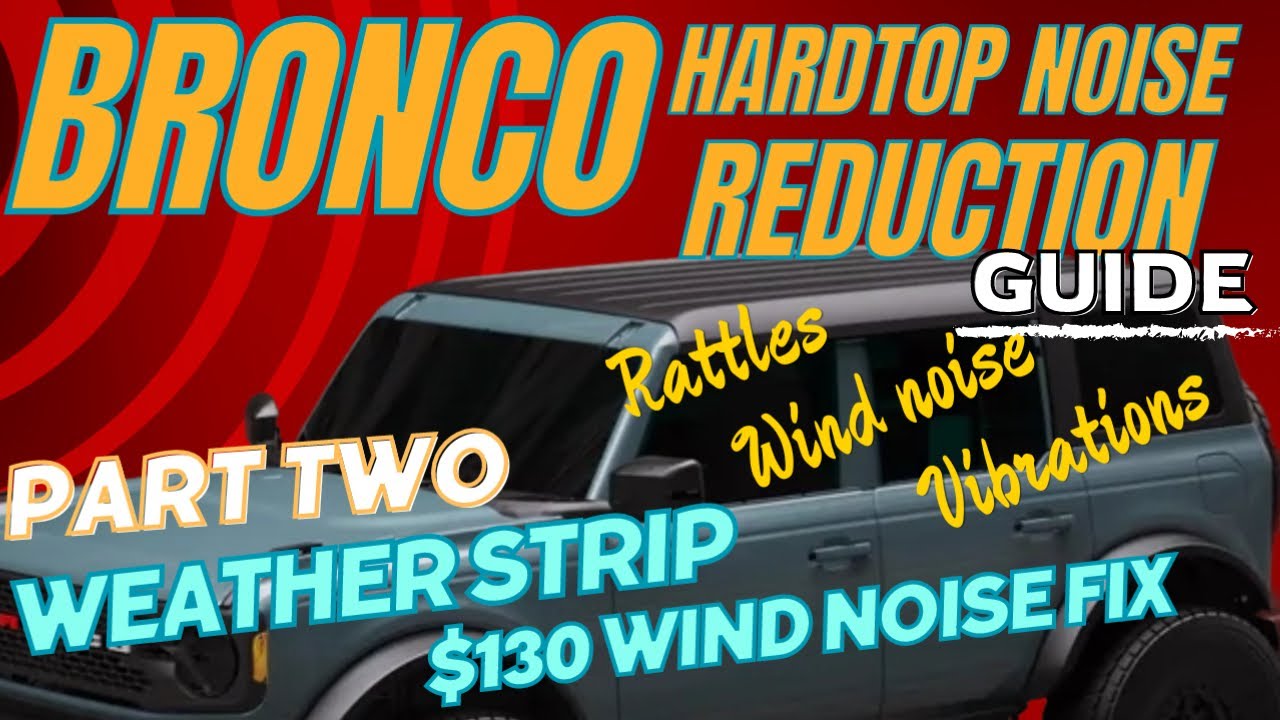 Ford Bronco Hardtop MIC Noise Reduction Guide (Part 2) Weather Stripping And Addressing Wind Noise
