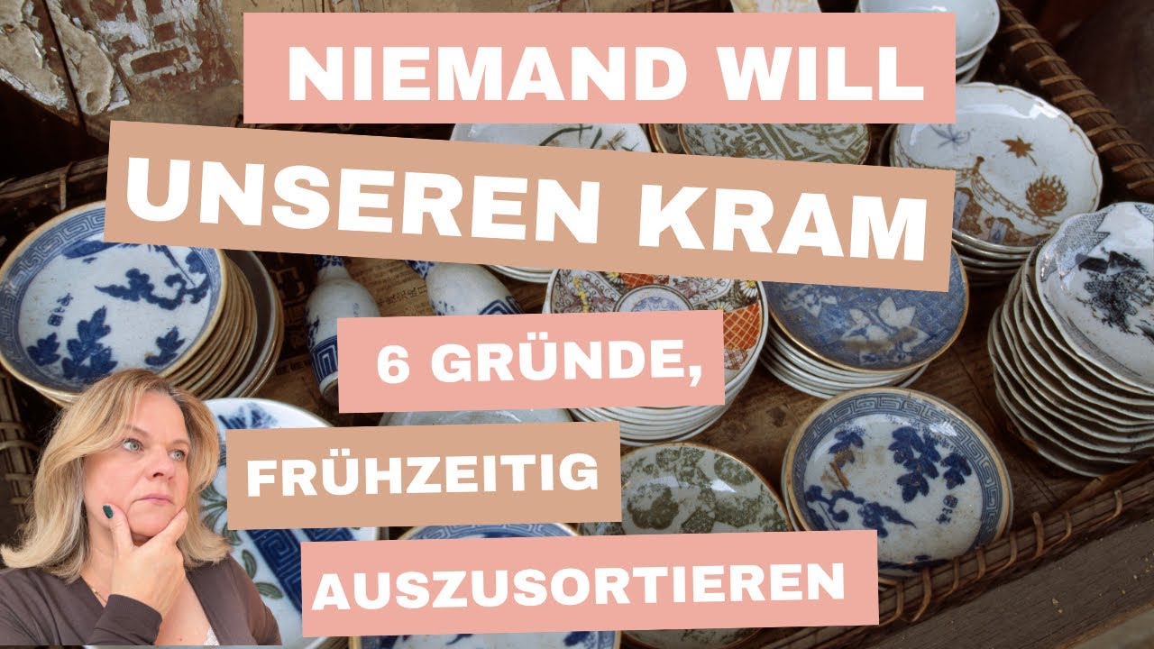 Niemand will unseren Kram - 6 Aspekte, warum Du frühzeitig aussortieren musst