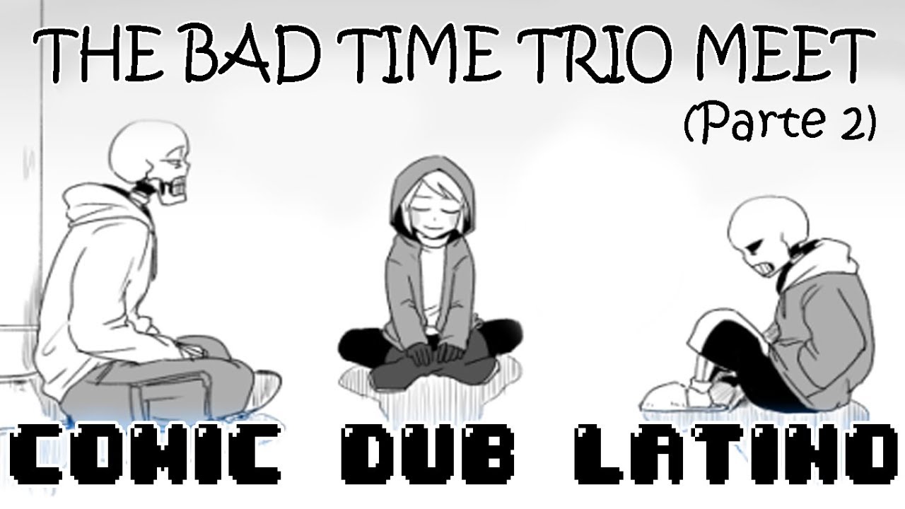(~Undertale Comic Dub - Español Latino~) The Bad Time Trio Meet (Parte 2)