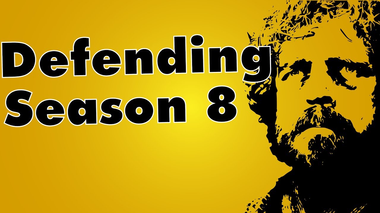 Defending Game of Thrones Season 8