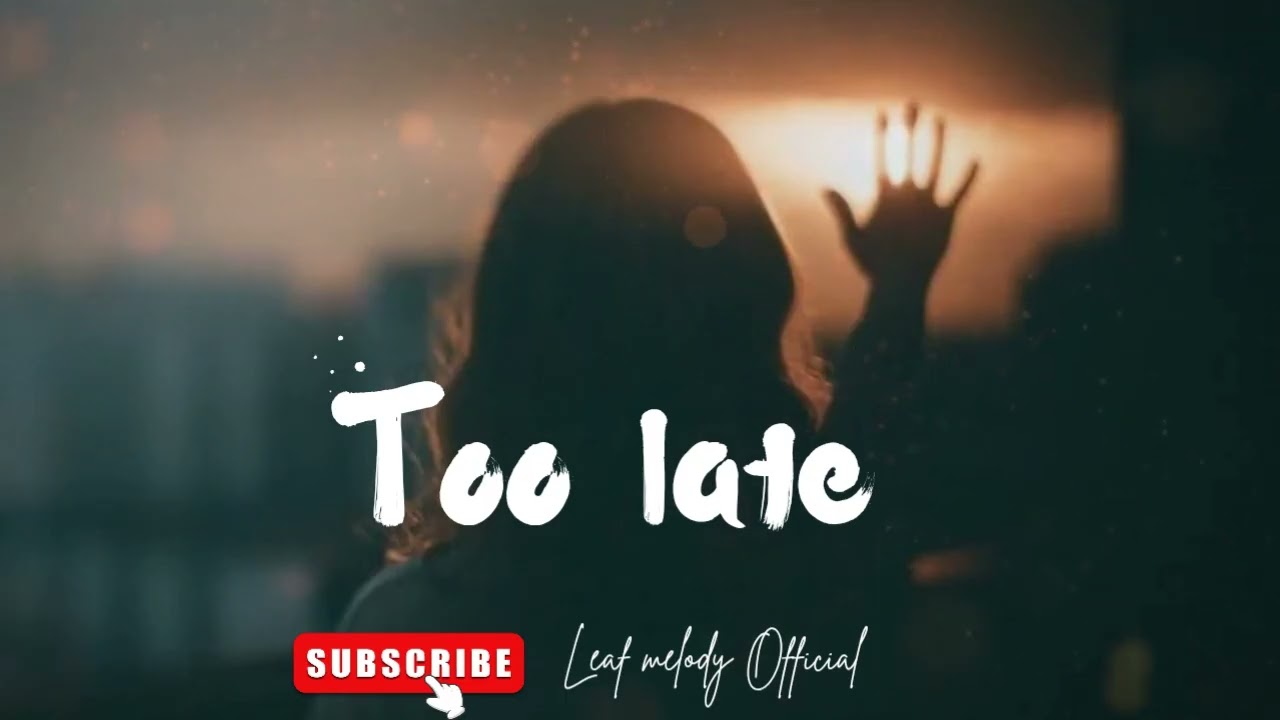 Too Late | Leaf Melody