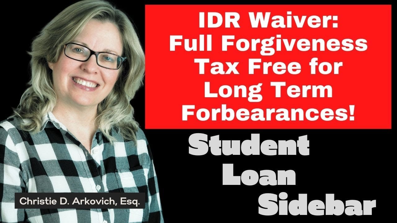 IDR Waiver:  Full Forgiveness Tax Free for Long Term Forbearances!